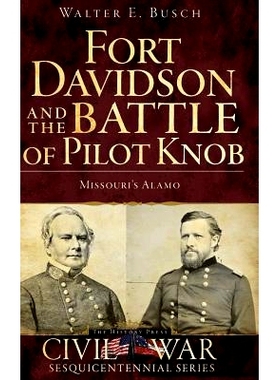 预订 Fort Davidson and the Battle of Pilot Knob: Missouri’s Alamo: 9781540204981