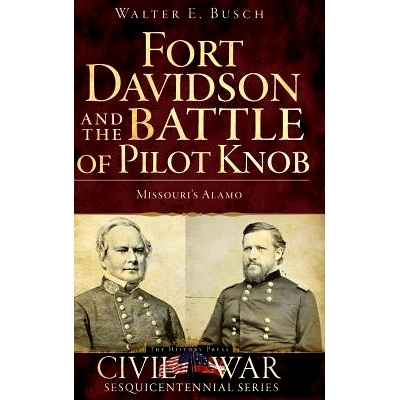 预订 Fort Davidson and the Battle of Pilot Knob: Missouri’s Alamo: 9781540204981