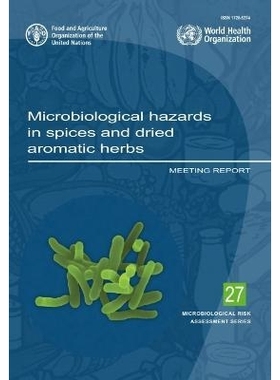 预订 Microbiological hazards in spices and dried aromatic herbs 香料和干香草中的微生物危害：会议报告: 9789251357927