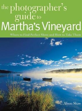预订 Photographing Martha’s Vineyard: Where to Find Perfect Shots and How to Take Them 拍摄玛莎葡萄园岛：哪里可以找到*