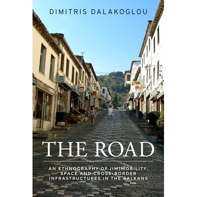 预订 The Road: An Ethnography of (Im)Mobility, Space, and Cross-Border Infrastructures in the Balkans 道路：巴尔干地区（