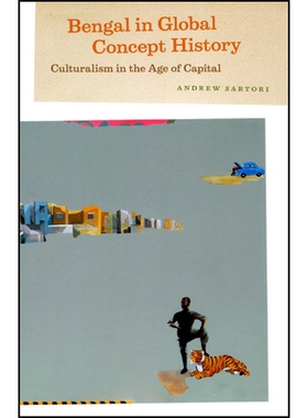 预订 Bengal in Global Concept History: Culturalism in the Age of Capital 全球概念史上的孟加拉：资本时代的文化主义: 97802