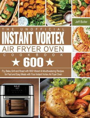 [预订]The Unofficial Instant Vortex Air Fryer Oven Cookbook: Fry, Bake, Grill and Roast with 600 Vibrant & 9781801245937