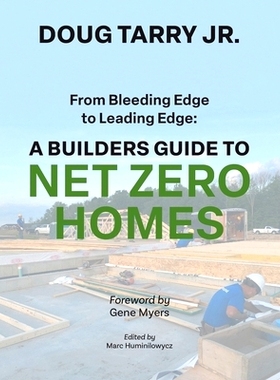 预订 From Bleeding Edge to Leading Edge: A Builders Guide to Net Zero Homes