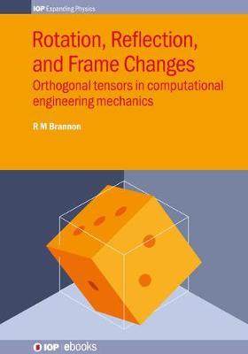 [预订]Rotation, Reflection and Frame Changes: Orthogonal Tensors in Computational Engineering Mechanics 9780750314527