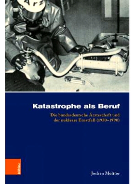 预订 Katastrophe als Beruf: Die bundesdeutsche Ärzteschaft und der nukleare Ernstfall (1950–1990) 灾难作为一种职业：德