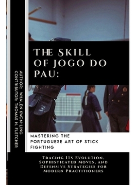 预订 The Skill of Jogo do Pau: Mastering the Portuguese Art of Stick Fighting: Tracing Its Evolution, Sophisticated Move