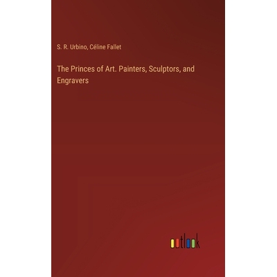 预订 The Princes of Art. Painters, Sculptors, and Engravers: 9783385355132