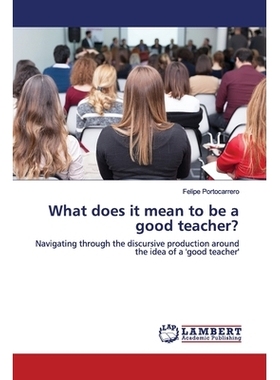 预订 What does it mean to be a good teacher?: Navigating through the discursive production around the idea of a ’good t