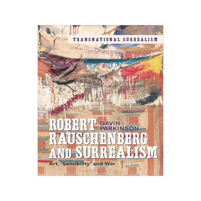 [预订]Robert Rauschenberg and Surrealism: Art, ’Sensibility’ and War 9781501358296