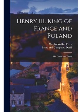 预订 Henry III. King of France and Poland: His Court and Times: 9781016590761
