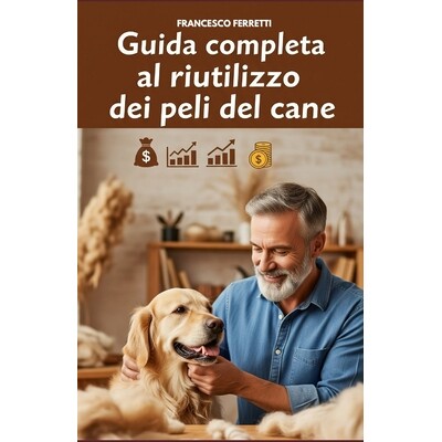 预订 Guida completa al riutilizzo dei peli del cane: Dalla spazzolata al guadagno: 9798285354253