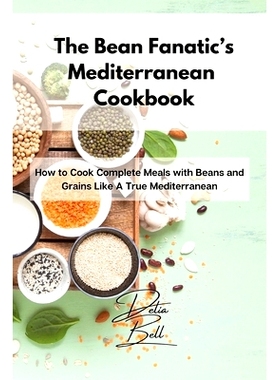 预订 The Bean Fanatic's Mediterranean Cookbook: How to Cook Complete Meals with Beans and Grains Like A True Mediterrane
