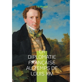 预订 La diplomatie française au temps de Louis XIV: Une analyse approfondie de l’hégémonie française et du protocol