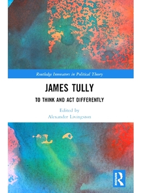 预订 James Tully: To Think and Act Differently 詹姆斯·塔利：以不同的方式思考与行动: 9781032130484