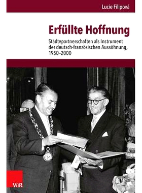 预订 Erfüllte Hoffnung: Städtepartnerschaften als Instrument der deutsch-französischen Aussöhnung, 1950–2000 实现希