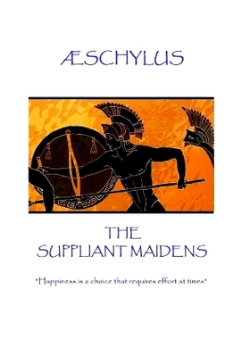 预订 Aeschylus - The Suppliant Maidens: Happiness Is a Choice That Requires Effort at Times: 9781787371453