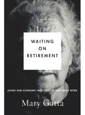 预订 Waiting on Retirement: Aging and Economic Insecurity in Low Wage Work 等待退休：低工资的老龄化和经济不安全: 9780804