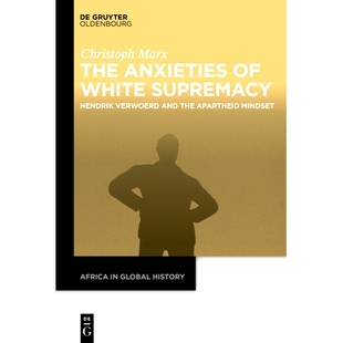 预订 The Anxieties of White Supremacy: Hendrik Verwoerd and the Apartheid Mindset 白人*上的焦虑：亨德里克·维沃德与种族