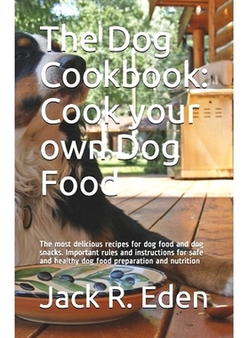 预订 The Dog Cookbook: Cook your own Dog Food: The most delicious recipes for dog food and dog snacks. Important rules a