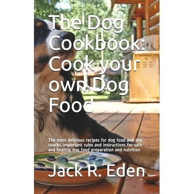 预订 The Dog Cookbook: Cook your own Dog Food: The most delicious recipes for dog food and dog snacks. Important rules a