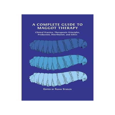 [预订]A Complete Guide to Maggot Therapy: Clinical Practice, Therapeutic Principles, Production, Distribut 9781800647282