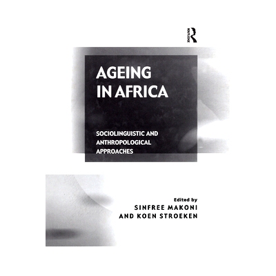 预订 Ageing in Africa: Sociolinguistic and Anthropological Approaches 非洲人口老化:社会语言学与人类学研究: 9780754630043