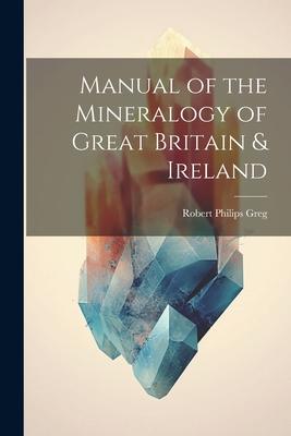 [预订]Manual of the Mineralogy of Great Britain & Ireland 9781021639349