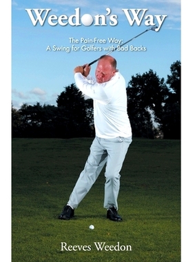 预订 Weedon’s Way - The Pain-Free Way: A Swing for Golfers with Bad Backs: 9781803812564