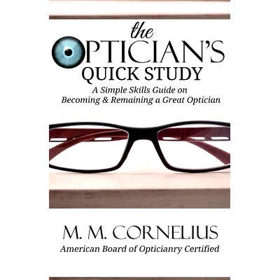 预订 The Optician’s Quick Study: A Simple Skills Guide to Becoming & Remaining a Great Optician: 9781946870131