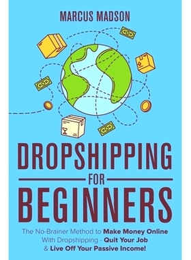 预订 Dropshipping For Beginners: The No-Brainer Method to Make Money Online With Dropshipping - Quit Your Job & Live Off