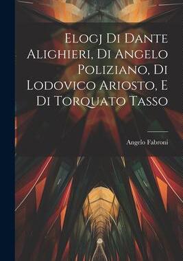 [预订]Elogj di Dante Alighieri, di Angelo Poliziano, di Lodovico Ariosto, e di Torquato Tasso 9781021968869