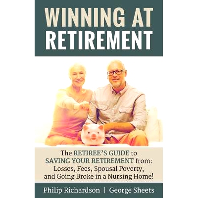 预订 Winning at Retirement: The Retiree’s Guide to Saving Your Retirement from: Losses, Fees, Spousal Poverty, and Goin