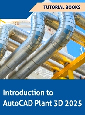 预订 Introduction to AutoCAD Plant 3D 2025 (COLORED): Learning the Basics of Plant Design: 9788197342998