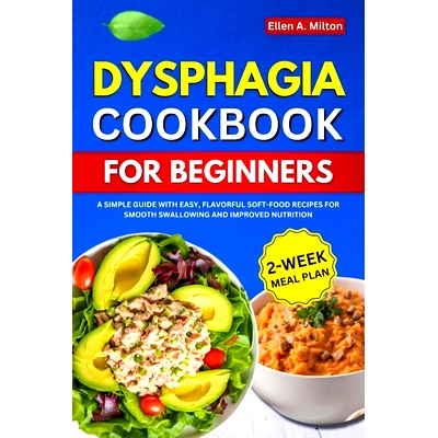 预订 Dysphagia Cookbook for Beginners: A Simple Guide with Easy, Flavorful Soft-food Recipes for Smooth Swallowing and I