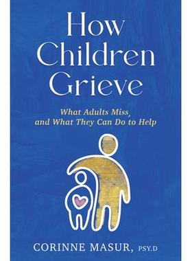 预订 How Children Grieve: What Adults Miss, and What They Can Do to Help: A Guide for Parents, Teachers, Therapists, and