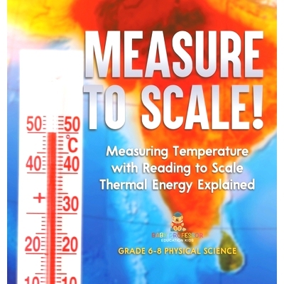 预订 Measure to Scale! Measuring Temperature with Reading to Scale Thermal Energy Explained Grade 6-8 Physical Science: