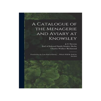 [预订]A Catalogue of the Menagerie and Aviary at Knowsley: Formed by the Late Earl of Derby ... Which Will 9781013950971