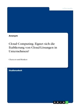 预订 Cloud Computing. Eignet sich die Etablierung von Cloud-Lösungen in Unternehmen?: Chancen und Risiken: 978334630464
