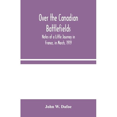 预订 Over the Canadian Battlefields: Notes of a Little Journey in France, in March, 1919: 9789354045592