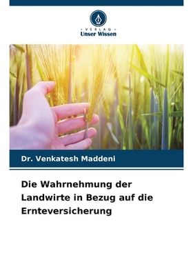 预订 Die Wahrnehmung der Landwirte in Bezug auf die Ernteversicherung: DE: 9786209220654