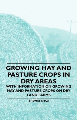 预订 Growing Hay and Pasture Crops in Dry Areas - With Information on Growing Hay and Pasture Crops on Dry Land Farms