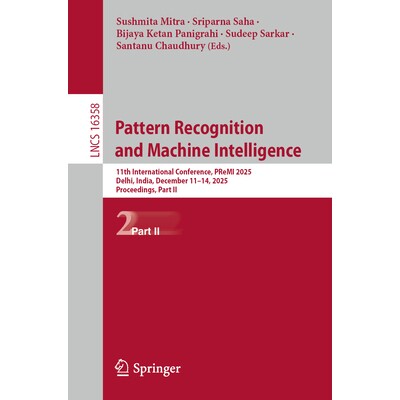 预订 Pattern Recognition and Machine Intelligence 11th International Conference, PReMI 2025, Delhi, India, December 11–