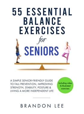 预订 55 Essential Balance Exercises For Seniors: A Simple Senior-Friendly Guide To Fall Prevention, Improving Strength,