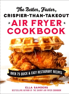 预订 The Better, Faster, Crispier-Than-Takeout Air Fryer Cookbook: Over 75 Quick and Easy Restaurant Recipes: 9781250339