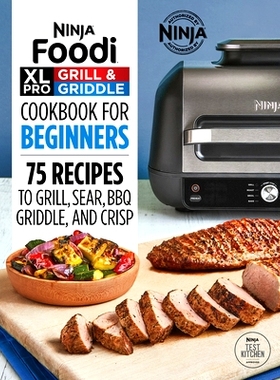 预订 Ninja Foodi XL Pro Grill & Griddle Cookbook for Beginners: 75 Recipes to Grill, Sear, Bbq, Griddle, and Crisp