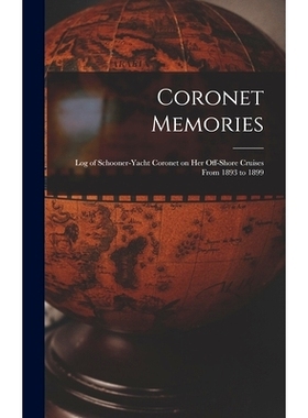 预订 Coronet Memories: Log of Schooner-yacht Coronet on her Off-shore Cruises From 1893 to 1899: 9781016841719