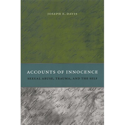 预订 Accounts of Innocence: Sexual Abuse, Trauma, and the Self 无罪陈述：性虐待、创伤和自我: 9780226137803
