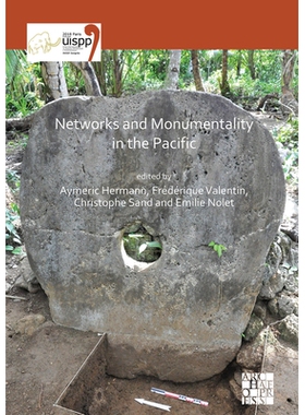 预订 Networks and Monumentality in the Pacific: Proceedings of the XVIII UISPP World Congress (4-9 June 2018, Paris, Fra
