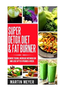 预订 Super Ditox Diet & Fat Burner: Remove Toxins, Increase Metabolism and Lose up to 9 Pounds a Week with proven method
